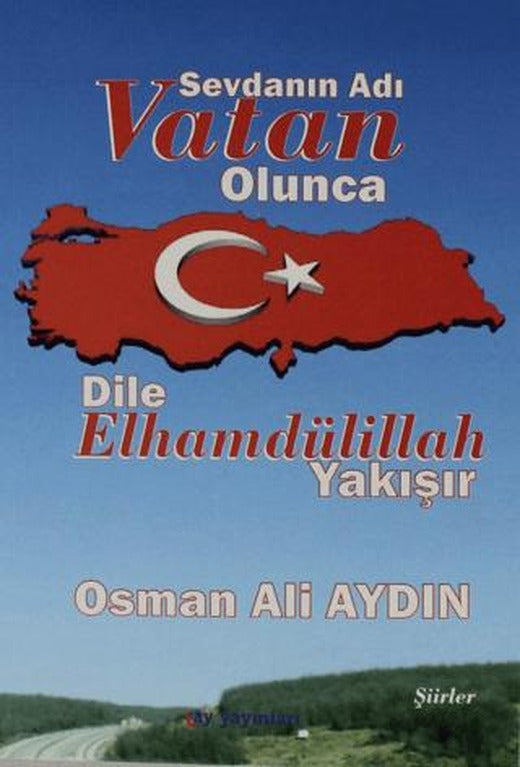 Sevdanın Adı Vatan Olunca Dile Elhamdülillah Yakışır | Ay Yayınları (Ciltsiz)