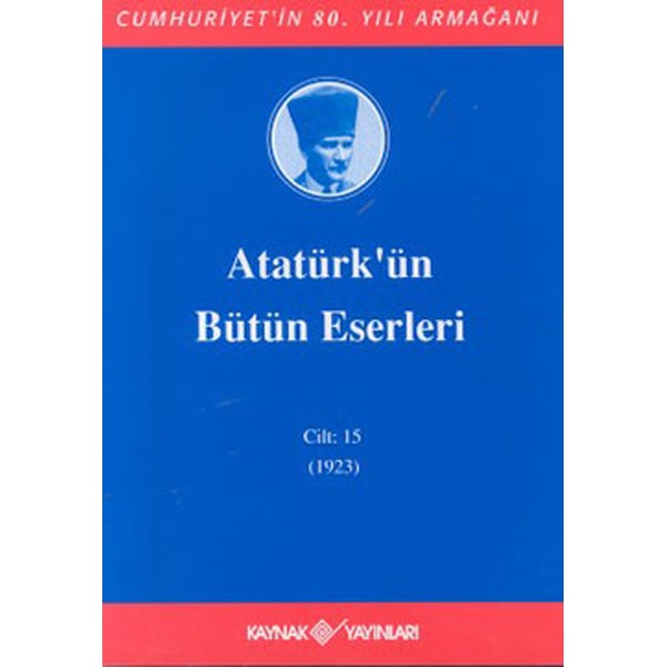 Atatürk'ün Bütün Eserleri-Cilt:15 / (1923) | Kaynak Yayınları