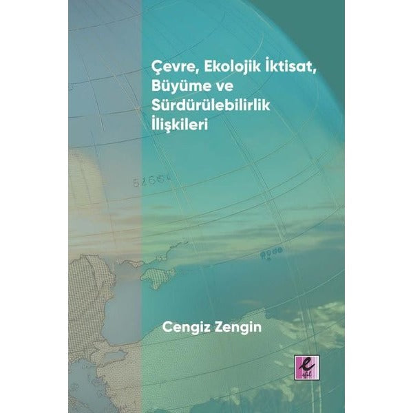 Çevre Ekolojik İktisat Büyüme ve Sürdürülebilirlik İlişkileri | Efil Yayınevi Yayınları (İnce Kapak)