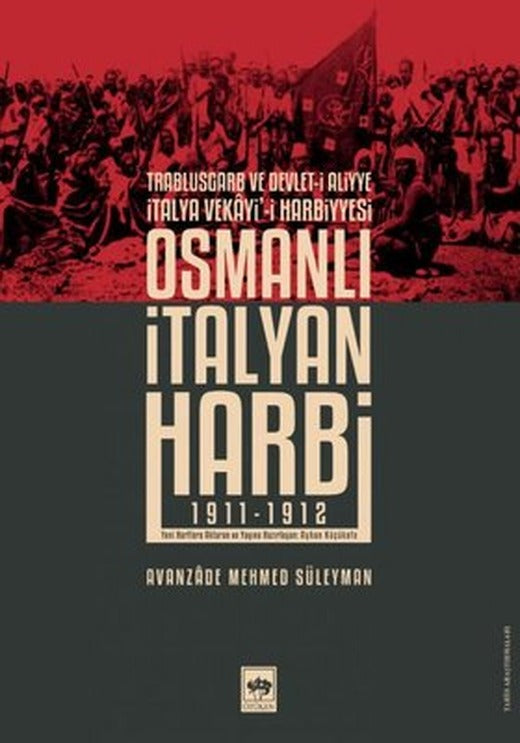 Osmanlı İtalyan Harbi: 1911 - 1912 - Trablusgarp ve Devleti-i Aliyye İtalya Vekayi'i Harbiyesi | Ötüken Neşriyat