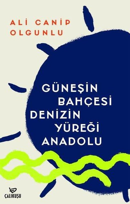 Güneşin Bahçesi Denizin Yüreği Anadolu | Çalıkuşu (İnce Kapak)