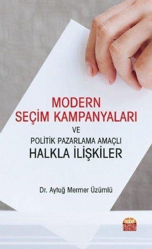 Modern Seçim Kampanyaları ve Politik Pazarlama Amaçlı Halkla İlişkiler | Nobel Bilimsel Eserler (İnce Kapak)