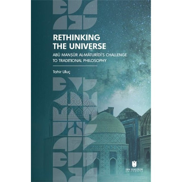Rethinking the Universe: Abū Manṣūr Al-Māturīdī’s Challenge To Traditional Philosophy