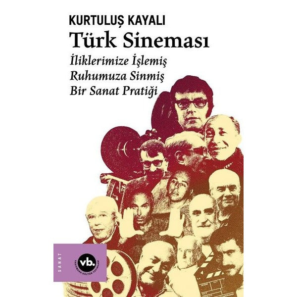 Türk Sineması - İliklerimize İşlemiş Ruhumuza Sinmiş Bir Sanat Pratiği | VakıfBank Kültür Yayınları (İnce Kapak)
