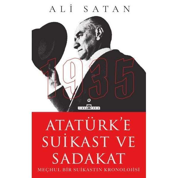 Atatürk'e Suikast ve Sadakat - Meçhul Bir Suikastın Kronolojisi | Timaş Yayınları