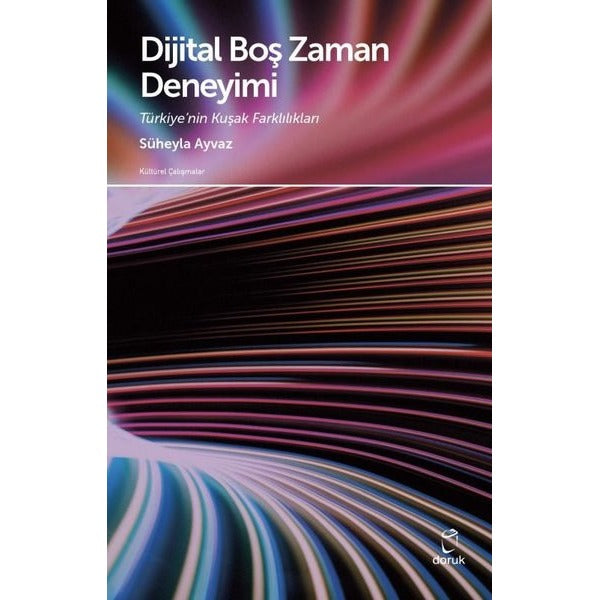 Dijital Boş Zaman Deneyimi: Türkiye'nin Kuşak Farklılıkları - Kültürel Çalışmalar | Doruk Yayınları
