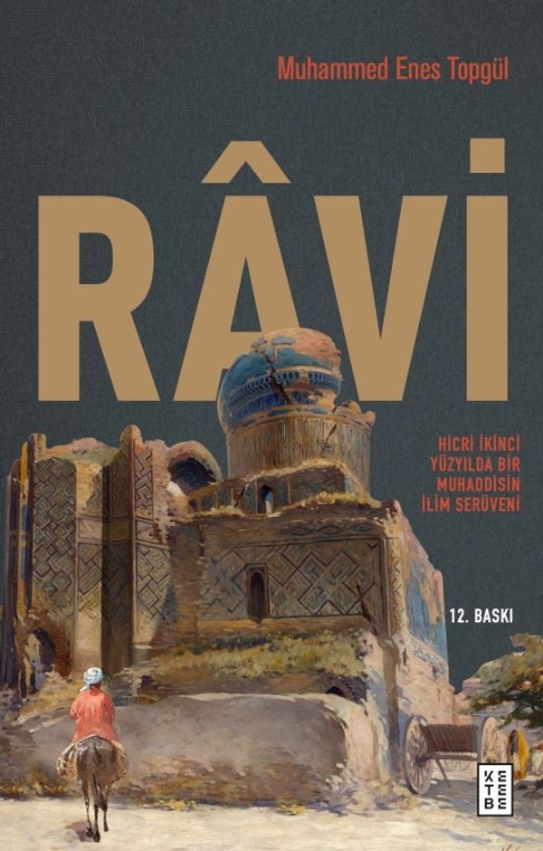 Ravi - Hicri İkinci Yüzyilda Bir Muhaddisin İlim Serüveni | Ketebe Yayınları