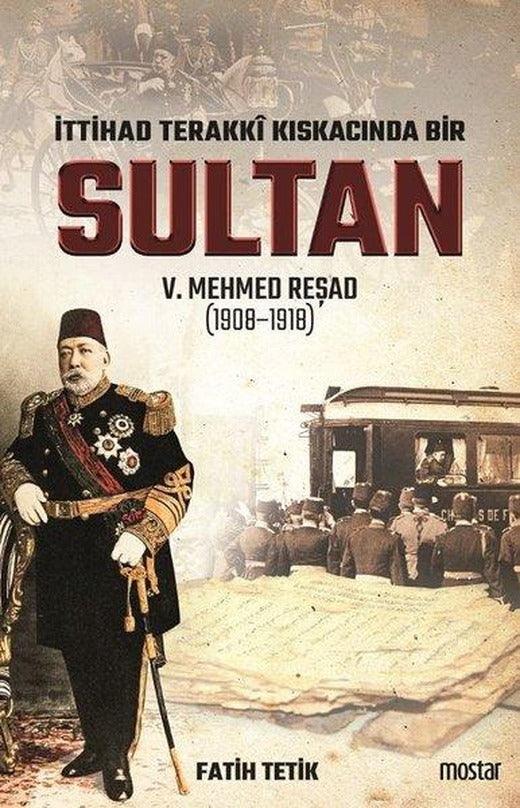 İttihat Terakki Kıskacında Bir Sultan 5.Mehmed Reşad | Mostar (İnce Kapak)