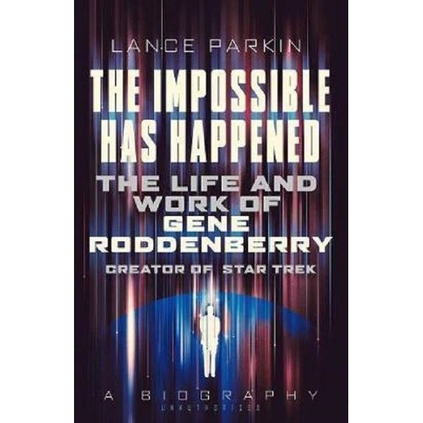 The Impossible Has Happened: The Life and Work of Gene Roddenberry Creator of Star Trek | Quarto Publishing (İnce Kapak)