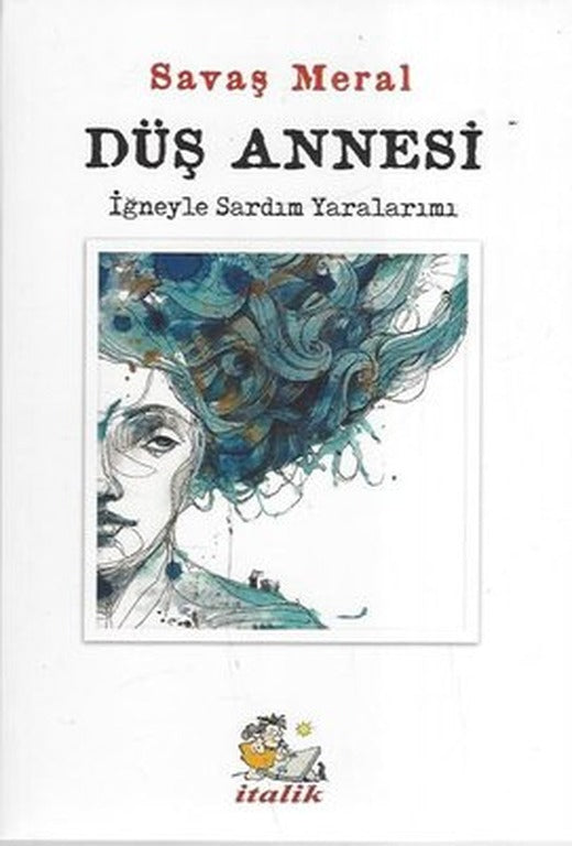 Düş Annesi-İğneyle Sardım Yaralarımı | İtalik Yayınları