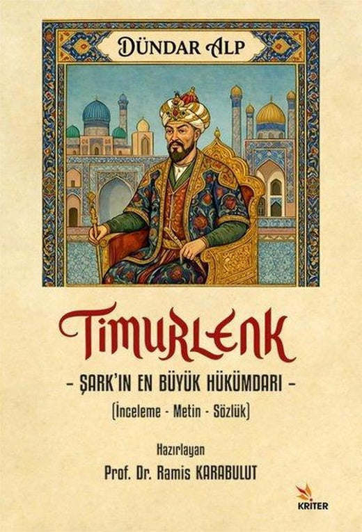 Timurlenk: Şark'ın En Büyük Hükümdarı (İnceleme-Metin-Sözlük) | Kriter (İnce Kapak)