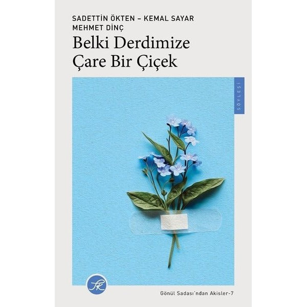 Belki Derdimize Çare Bir Çiçek - Gönül Sadası'ndan Akisler 7 | TK Yayınları (İnce Kapak)