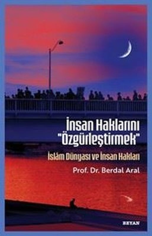 İnsan Haklarını Özgürleştirmek - İslam Dünyası ve İnsan Hakları | Beyan Yayınları (İnce Kapak)