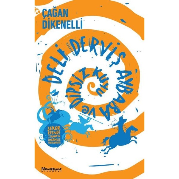 Deli Derviş Aybaba ve Dipsiz Kuyu - Şeker Efendi ve Sahab'ın İmkansız Serüvenleri | Maceraperest Kitaplar (Cep Boy)