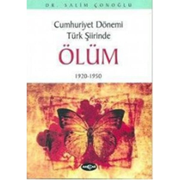 Cumhuriyet Dönemi Türk Şiirinde Ölüm1920 - 1950 | Akçağ Yayınları