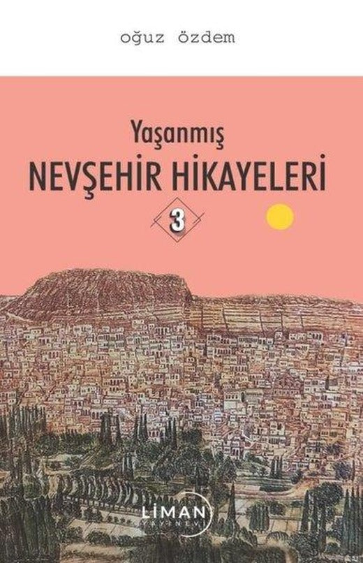Yaşanmış Nevşehir Hikayeleri - 3 | Liman Yayınevi (İnce Kapak)