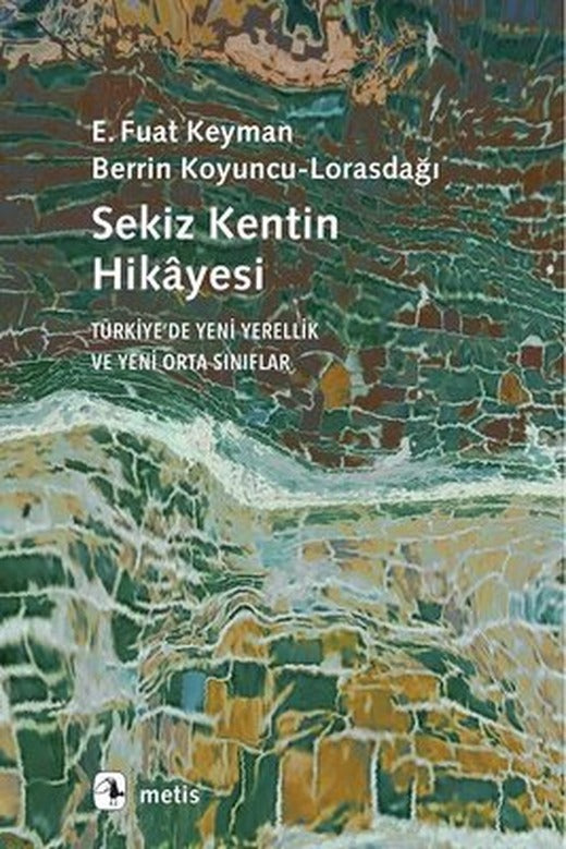 Sekiz Kentin Hikayesi - Türkiyede Yeni Yerellik ve Yeni Orta Sınıflar | Metis Yayınları