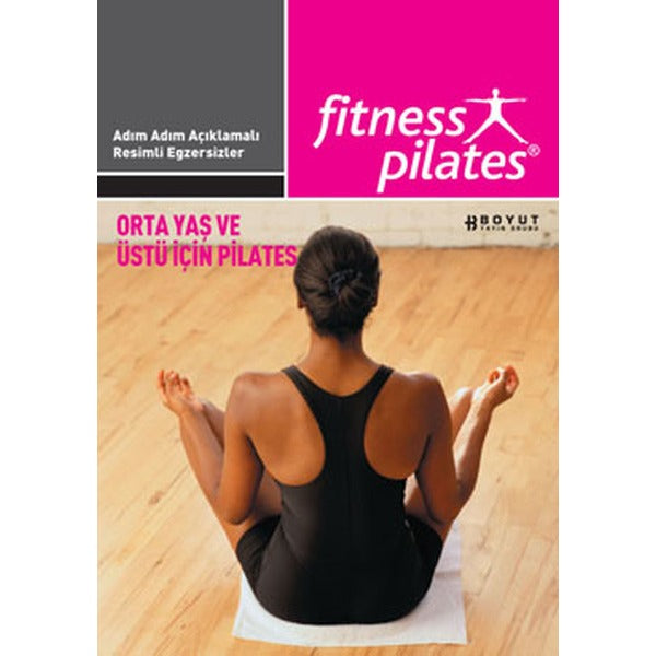 Orta Yaş Ve Üstü İçin Pilates / Orta Seviye Egzersizleri | Boyut Yayın Grubu (İnce Kapak)