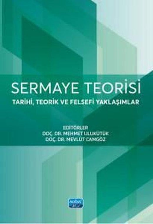 Sermaye Teorisi - Tarihi Teorik ve Felsefi Yaklaşımlar | Nobel Akademik Yayıncılık (İnce Kapak)