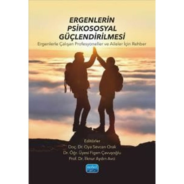Ergenlerin Psikososyal Güçlendirmesi - Ergenlerle Çalışan Profesyoneller ve Aileler İçin Rehber | Nobel Akademik Yayıncılık (İnce Kapak)