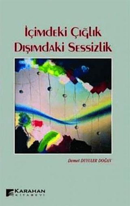 İçimdeki Çığlık Dışımdaki Sessizlik | Karahan Kitabevi (Ciltsiz)