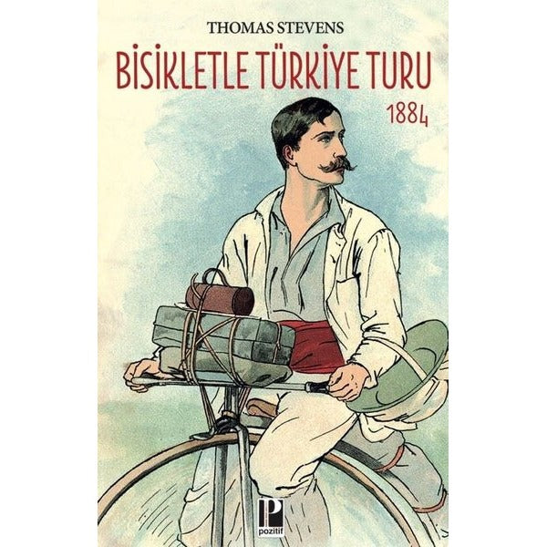 Bisikletle Türkiye Turu 1884 | Pozitif Yayıncılık (İnce Kapak)