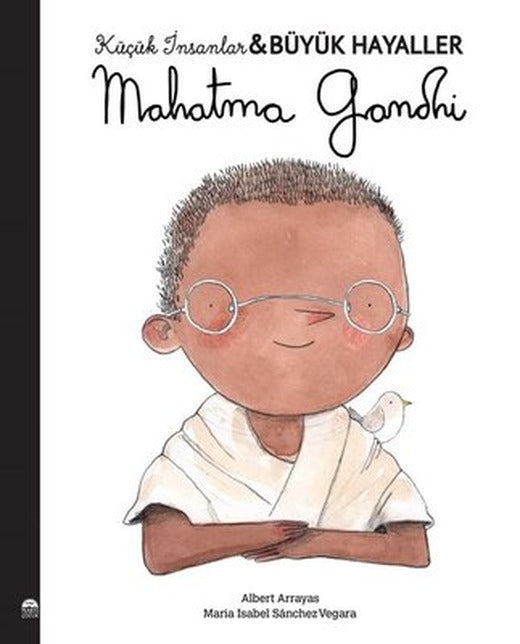 Mahatma Gandhi - Küçük İnsanlar Büyük Hayaller | Martı Yayınları