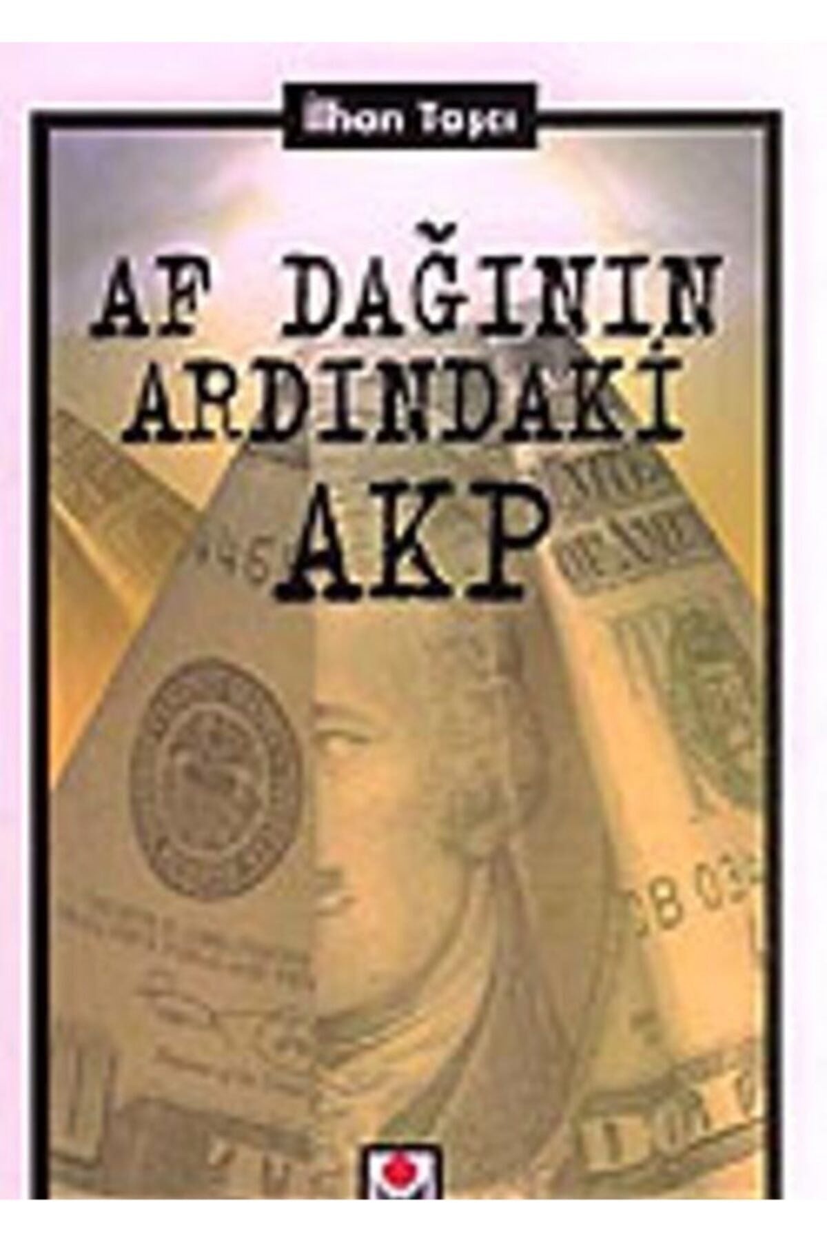 Af Dağının Ardındaki Akp Ilhan Taşcı - İlhan Taşcı kitap kapağı