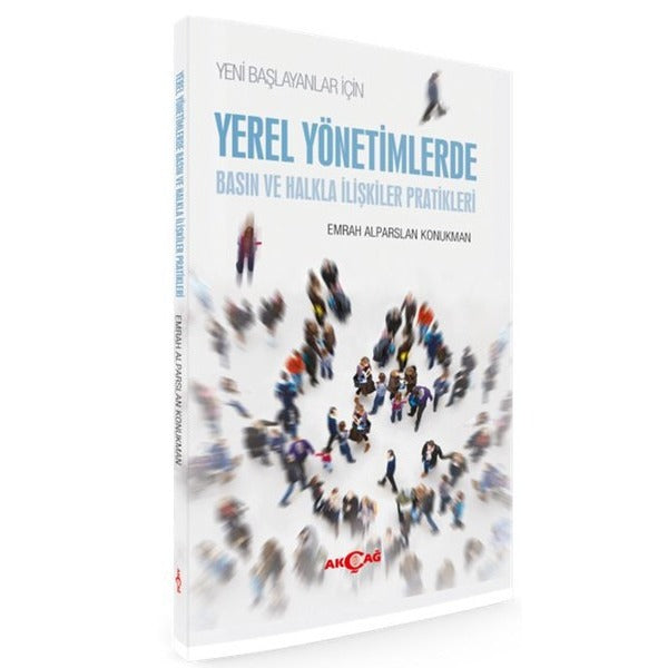 Yeni Başlayanlar İçin Yerel Yönetimlerde Basın ve Halkla İlişkiler Pratikleri | Akçağ Yayınları (İnce Kapak)