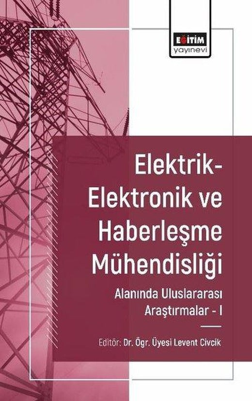 Elektrik - Elektronik ve Haberleşme Mühendisliği Alanında Uluslararası Araştırmalar 1 | Eğitim Yayınevi (İnce Kapak)
