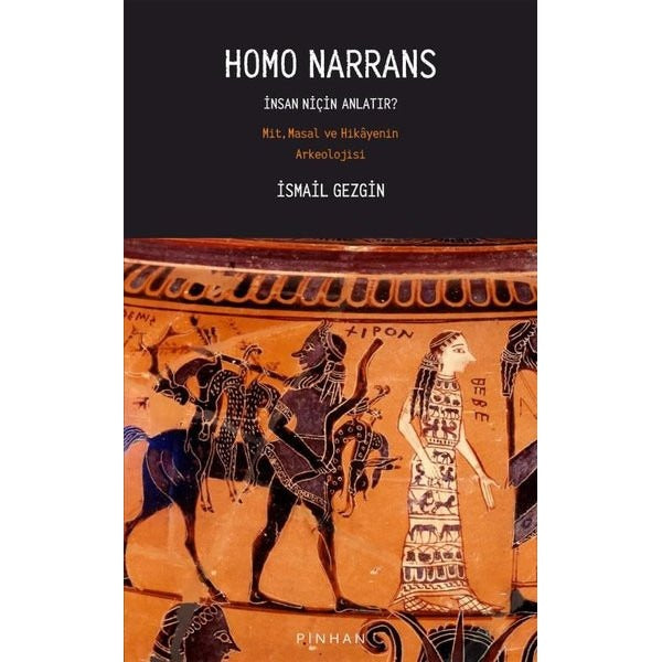 Homo Narrans: İnsan Niçin Anlatır? Mit Masal ve Hikayenin Arkeolojisi | Pinhan Yayıncılık (İnce Kapak)