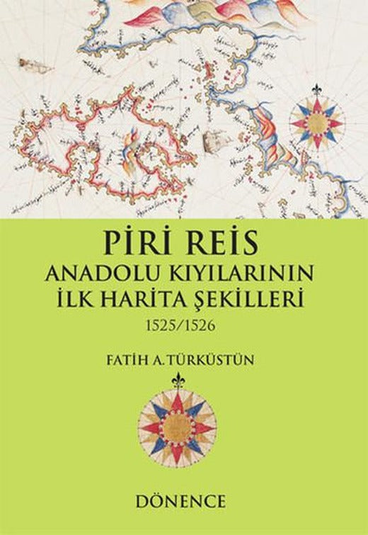 Piri Reis Anadolu Kıyılarının İlk Harita Şekilleri 1525-1526 | Dönence Basım ve Yayın Hizmetleri (İnce Kapak)