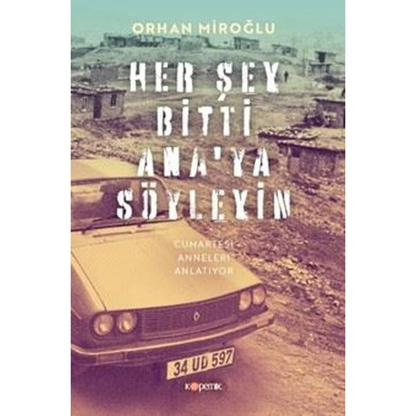Her Şey Bitti Ana'ya Söyleyin - Cumartesi Anneleri Anlatıyor | Kopernik Kitap (İnce Kapak)