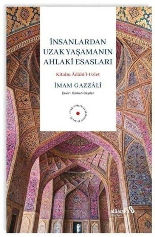 İnsanlardan Uzak Yaşamanın Ahlaki Esasları: Kitabu Adabi'l – Uzlet | alBaraka Yayınları (İnce Kapak)