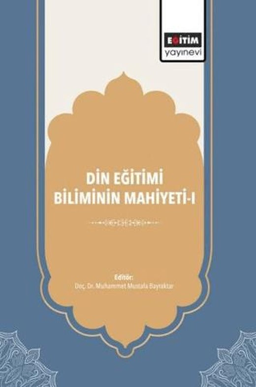 Din Eğitimi Biliminin Mahiyeti - 1 | Eğitim Yayınevi - Bilimsel Eserler (Ciltsiz)