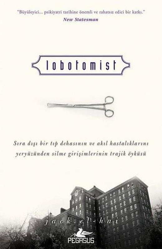 Lobotomist - Sıra Dışı Bir Tıp Dehasının ve Akıl Hastalıklarını Yeryüzünden Silme Girişimlerinin Tra | Pegasus (İnce Kapak)