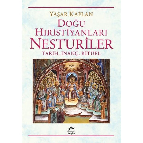 Doğu Hıristiyanları Nesturiler: Tarih İnanç Ritüel | İletişim Yayınları