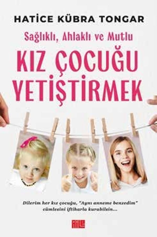 Sağlıklı Ahlaklı ve Mutlu Kız Çocuğu Yetiştirmek | Aile Yayınları