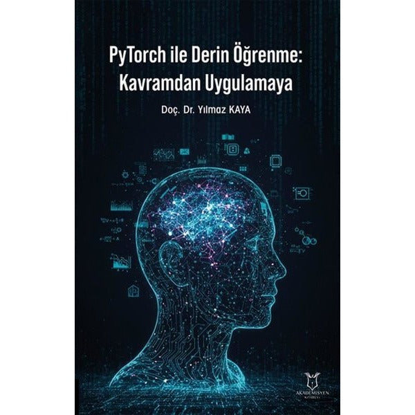 PyTorch ile Derin Öğrenme: Kavramdan Uygulamaya | Akademisyen Kitabevi (Ciltsiz)
