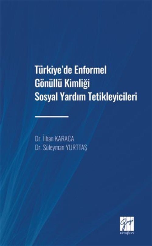 Türkiye'de Enformel Gönüllü Kimliği Sosyal Yardım Tetikleyicileri | Gazi Kitabevi (Ciltsiz)