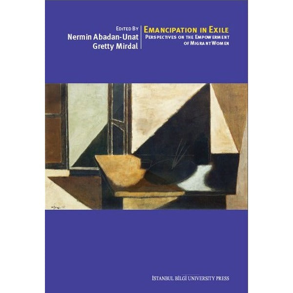 Emancipation In Exile: Perspectives On The Empowerment Of Migrant Women | İstanbul Bilgi Üniv.Yayınları (İnce Kapak)