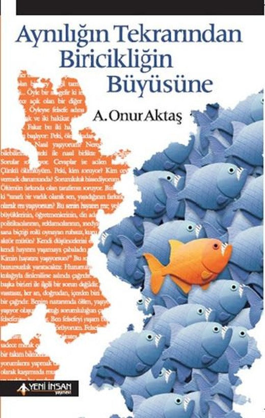 Aynılığın Tekrarından Biricikliğin Büyüsüne | Yeni İnsan Yayınevi (İnce Kapak)