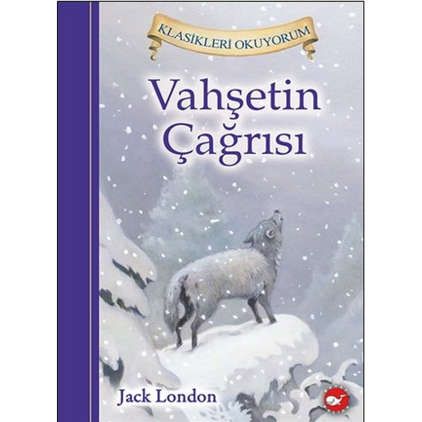 Vahşetin Çağrısı - Klasikleri Okuyorum | Beyaz Balina Yayınları - Klasikleri Okuyorum Dizisi (Ciltli)