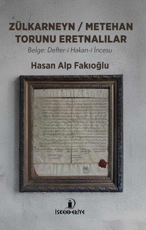 Zülkayneyn - Metehan Torunu Eretnalılar: Belge: Defter-i Hakan-i İncesu | İskenderiye Yayınları (İnce Kapak)