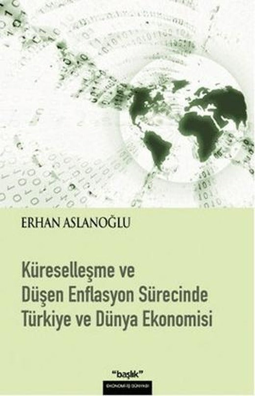 Küreselleşme ve Düşen Enflasyon Sürecinde Türkiye ve Dünya Ekonomisi | Başlık Yayınları (Ciltsiz)