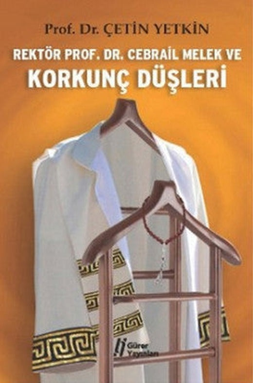 Rektör Prof. Dr. Cebrail Melek ve Korkunç Düşleri | Gürer Yayınları
