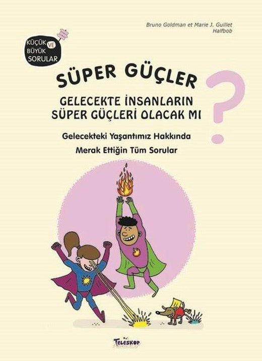 Süper Güçler Gelecekte İnsanların Süper Güçleri Olacak mı? Küçük ve Büyük Sorular | Teleskop Popüler Bilim (Ciltli)