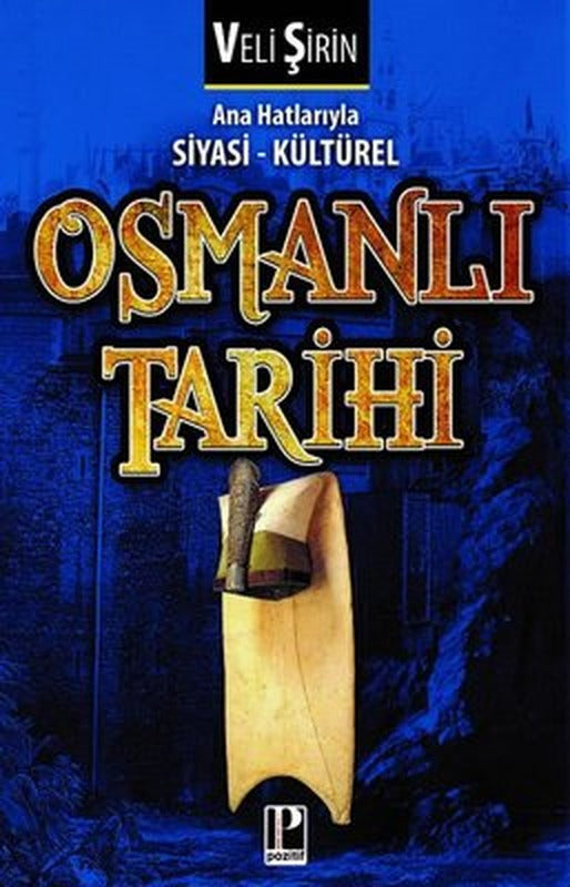 Ana Hatlarıyla Siyasi-Kültürel Osmanı Tarihi | Pozitif Yayıncılık