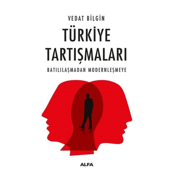 Türkiye Tartışmaları - Batılılaşmadan Modernleşmeye | Alfa Yayıncılık (İnce Kapak)