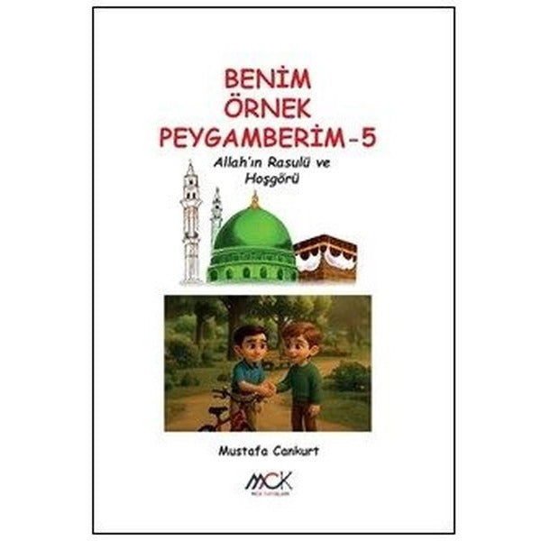 Allah'ın Rasulü ve Hoşgörü - Benim Örnek Peygamberim 5 | MCK Yayınları (İnce Kapak)